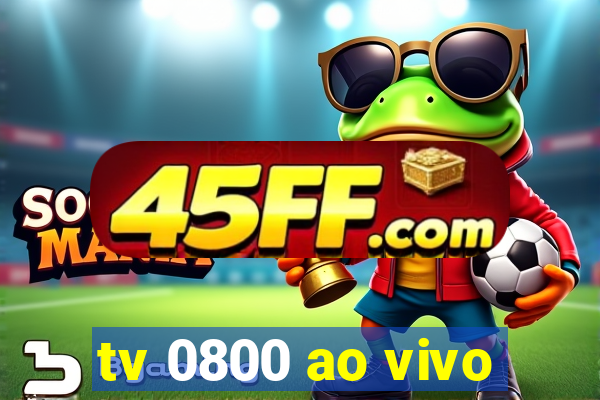 tv 0800 ao vivo